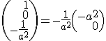  \( \array{rrr$ 1\\ 0\\ -\frac 1 {a^2}} \)=-\frac 1 {a^2}\( \array{rrr$-a^2\\0\\1} \)